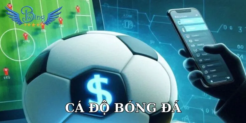 Cá độ bóng đá bwing mở ra cơ hội nhận thưởng đầy hứa hẹn