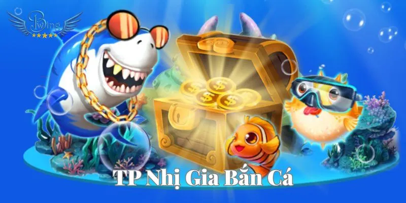 TP Nhị Gia Bắn Cá mang đến trải nghiệm giải trí hấp dẫn