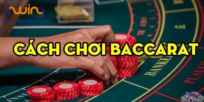 Cách chơi baccarat tại bwing