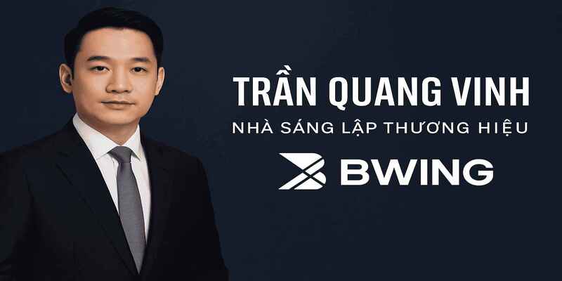 CEO Trần Quang Vinh Nhà Sáng Lập Và Phát Triển Bwing