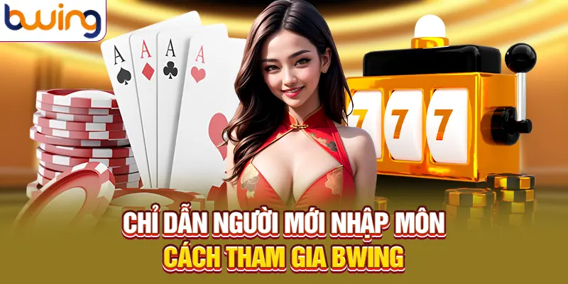 Chỉ dẫn người mới nhập môn cách tham gia Bwing