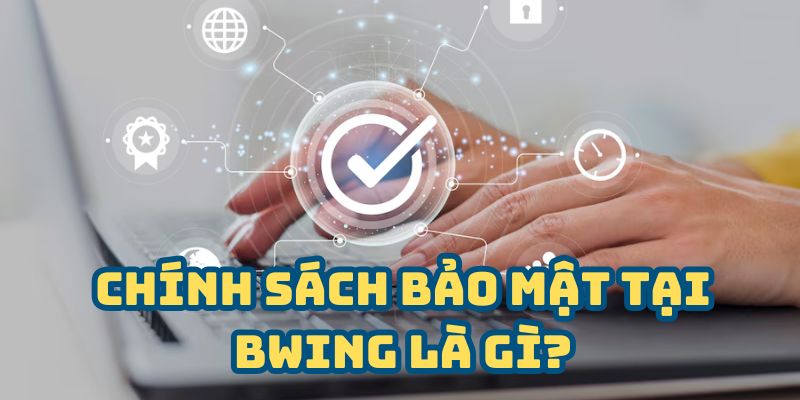 chính sách bảo mật bwing