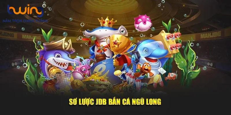 JDB Bắn Cá Ngũ Long rực lửa tại thiên đường cá độ chính thức