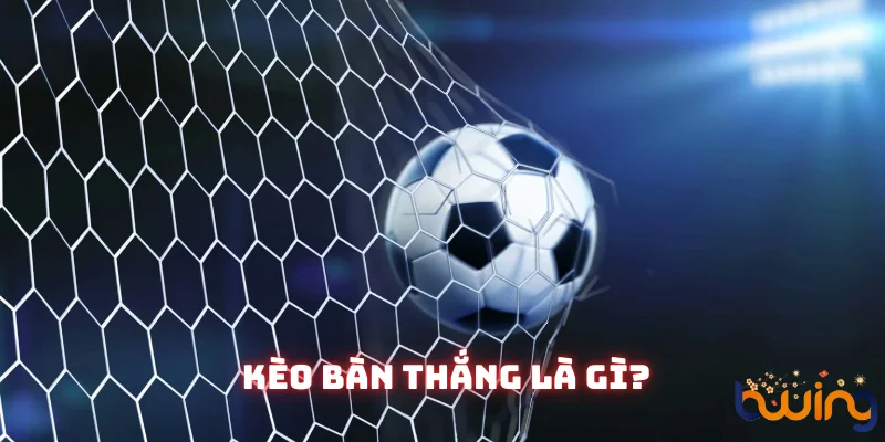 kèo bàn thắng tại bwing