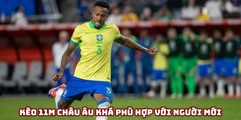 Kèo 11m châu Âu khá phù hợp với người mới