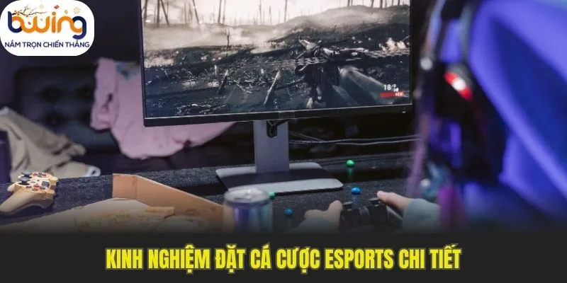 Kinh nghiệm đặt cá cược esports chi tiết