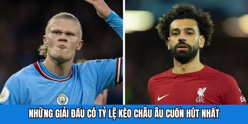 Những giải đấu có tỷ lệ kèo châu Âu cuốn hút nhất