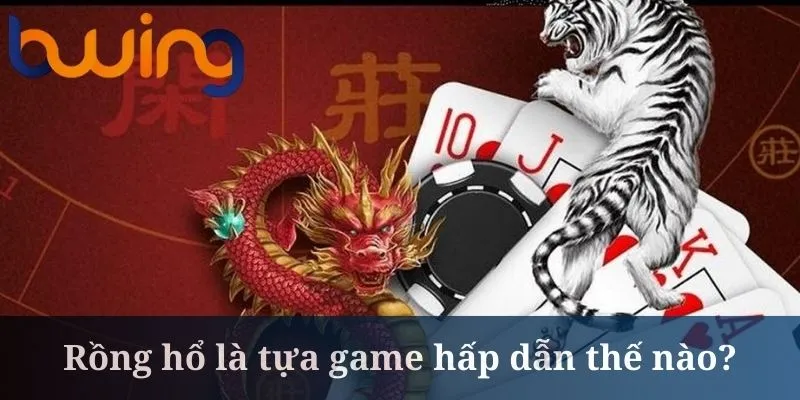 Rồng hổ là tựa game luôn được chú ý nhiều ở Bwing