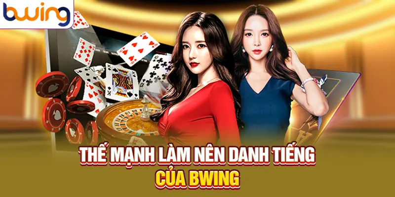 Thế mạnh làm nên danh tiếng của Bwing