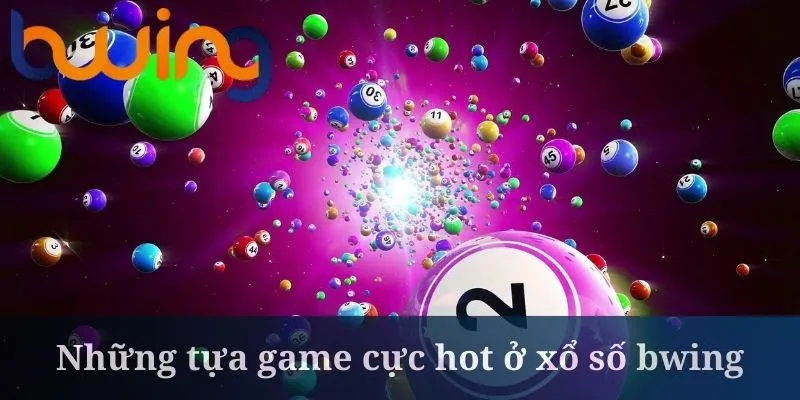 Xổ số Bwing quy tụ những siêu phẩm quay thưởng hot